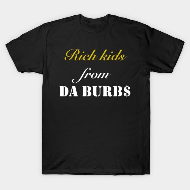 Rich Kids from DA BURBS T-Shirt by 94_MRD